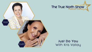 The True North Show Podcast with Kris Valley Episode 18